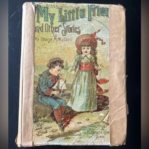 1899 Antique Book My Little Friend and Other Stories by Louisa May Alcott